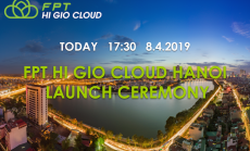 PRESS RELEASE FPT HI GIO CLOUD –  THE FIRST FULL-SCALE AND FULL-SPECTRUM CLOUD IN VIETNAM GOES MULTIREGIONAL AND OFFICIALLY OPERATION IN HANOI.
